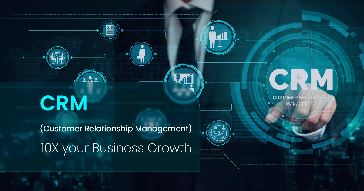 CRM (Customer Relationship Management) – 10X your Business Growth