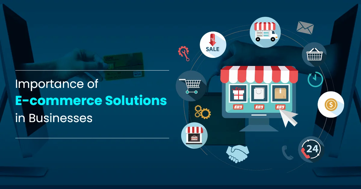 What Makes E-commerce Solutions Important For Businesses in 2022?