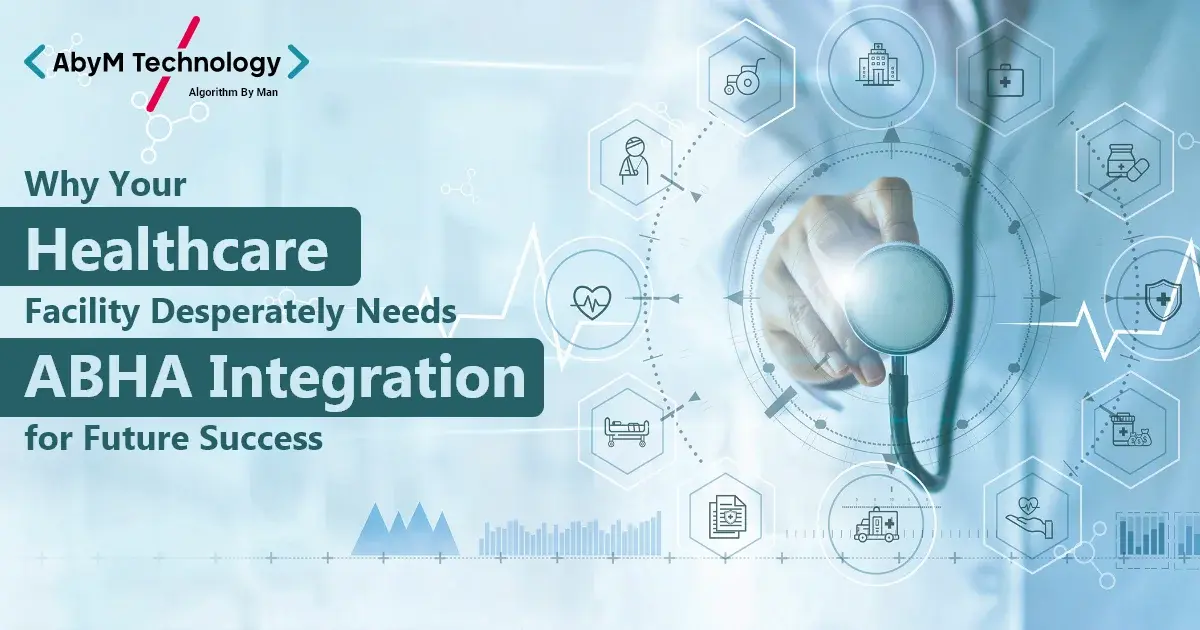 Why Your Healthcare Facility Desperately Needs ABHA Integration for Future Success