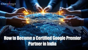 How to Become a Certified Google Premier Partner in India