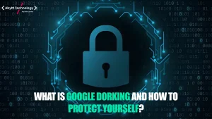 What Is Google Dorking and How to Protect Yourself?