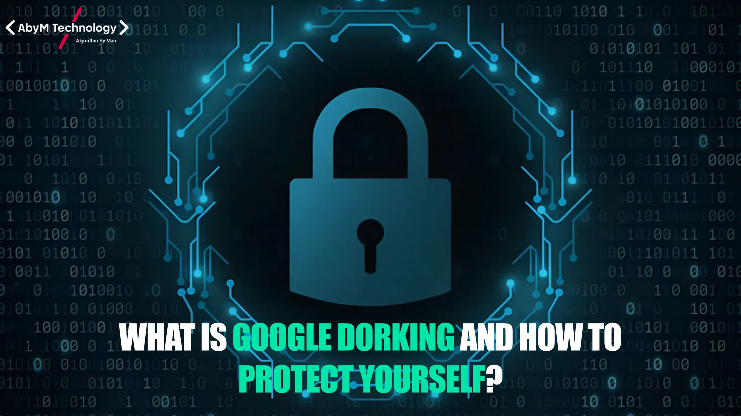 What Is Google Dorking and How to Protect Yourself?