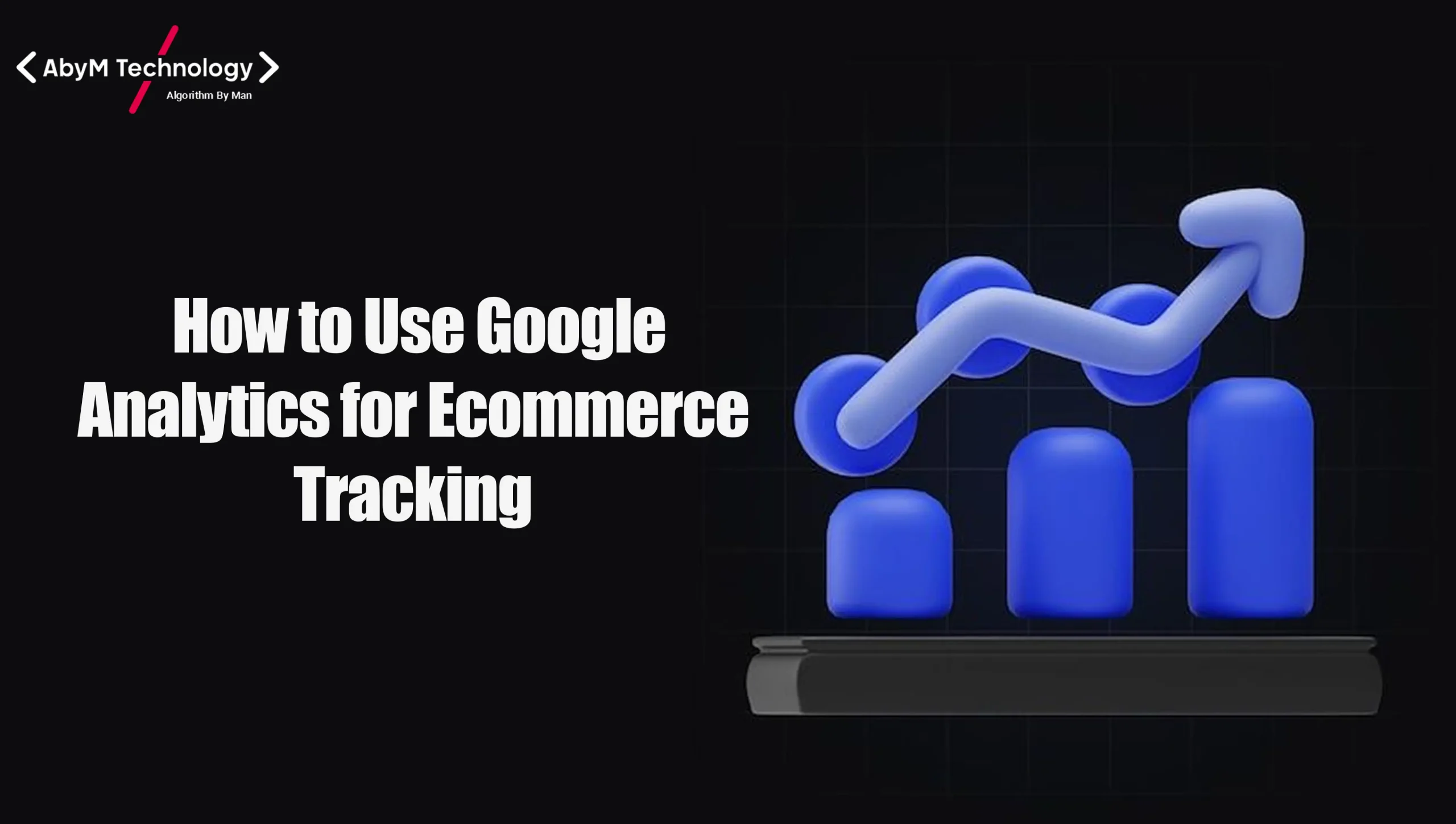How to Use Google Analytics for Ecommerce Tracking: A Complete Guide