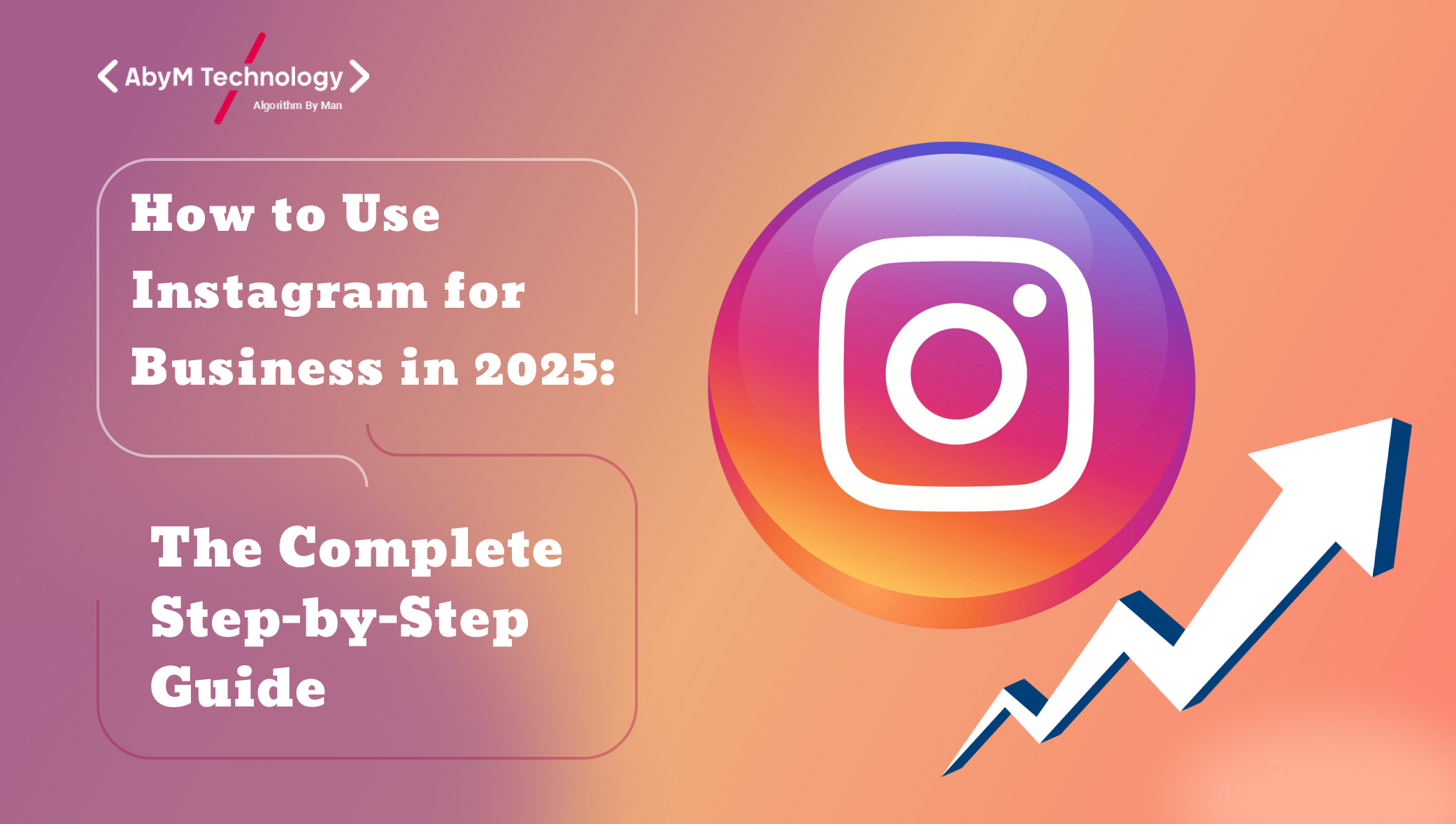 How to Use Instagram for Business in 2025: The Complete Step-by-Step Guide